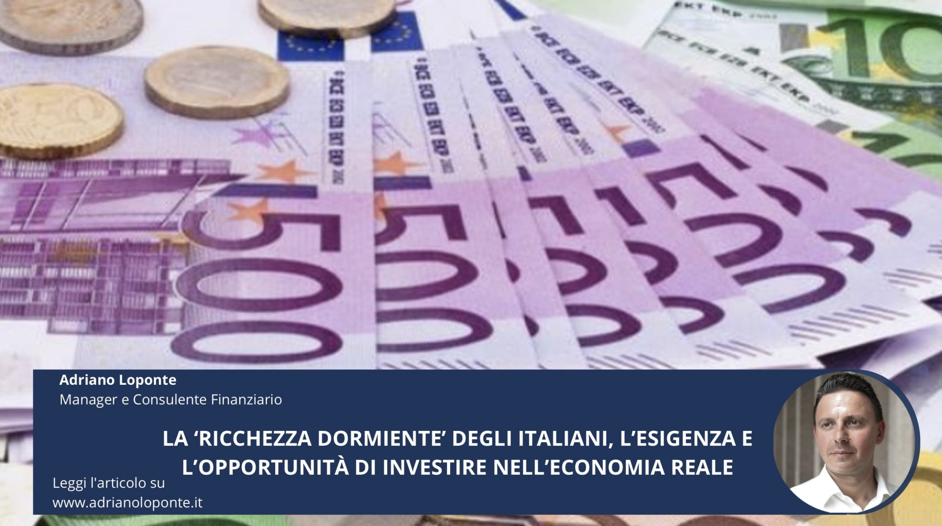 La ‘ricchezza dormiente’ degli italiani, l’esigenza e l’opportunità di investire nell’economia reale