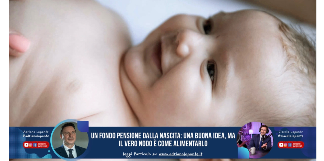 Rappresentazione visiva dell'articolo: Un fondo pensione dalla nascita: una buona idea, ma il vero nodo è come alimentarlo